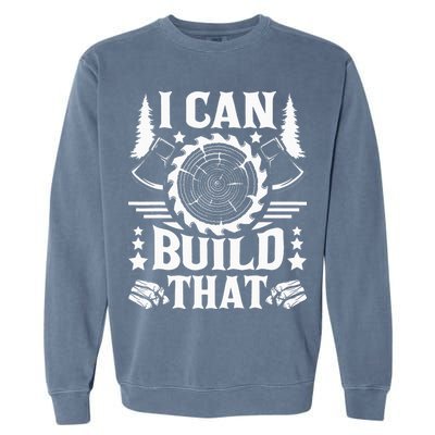 I Can Build That Carpenter Woodworking Carpentry Woodworker Garment-Dyed Sweatshirt