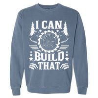 I Can Build That Carpenter Woodworking Carpentry Woodworker Garment-Dyed Sweatshirt