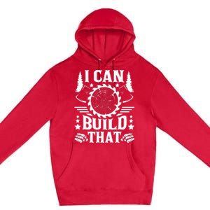 I Can Build That Carpenter Woodworking Carpentry Woodworker Premium Pullover Hoodie