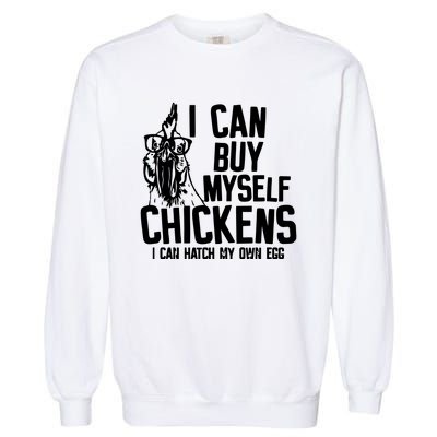 I Can Buy Myself Chicken Garment-Dyed Sweatshirt