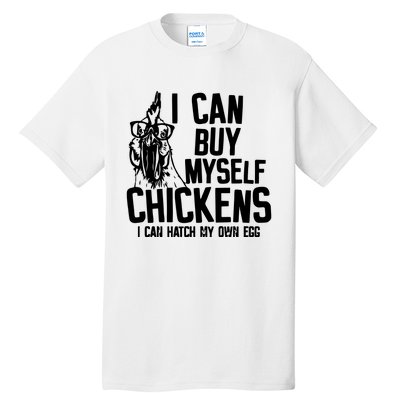 I Can Buy Myself Chicken Tall T-Shirt