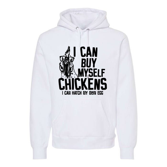 I Can Buy Myself Chicken Premium Hoodie