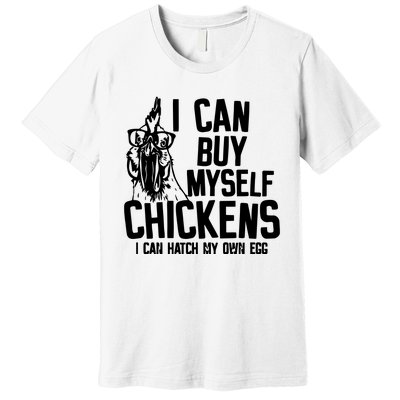 I Can Buy Myself Chicken Premium T-Shirt