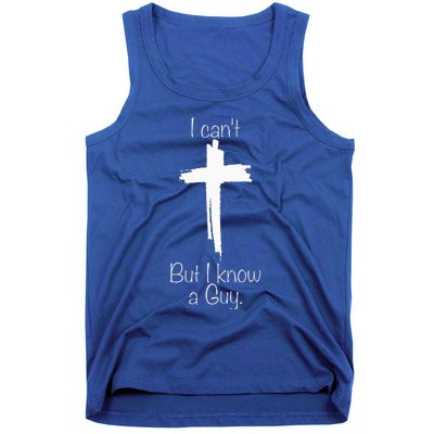 I Cant But I Know A Guy Jesus Cross Funny Christian Tank Top