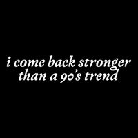 I Come Back Stronger Than A 90s Trend Magnet