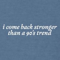 I Come Back Stronger Than A 90s Trend Garment-Dyed Sweatshirt
