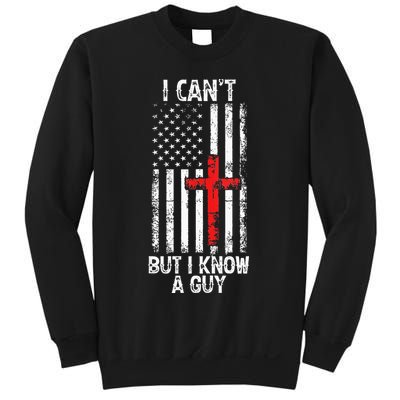 I Can't But I Know A Guy Jesus Cross Christian USA Flag Sweatshirt