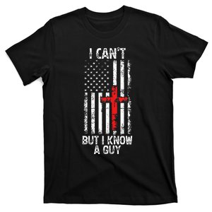 I Can't But I Know A Guy Jesus Cross Christian USA Flag T-Shirt