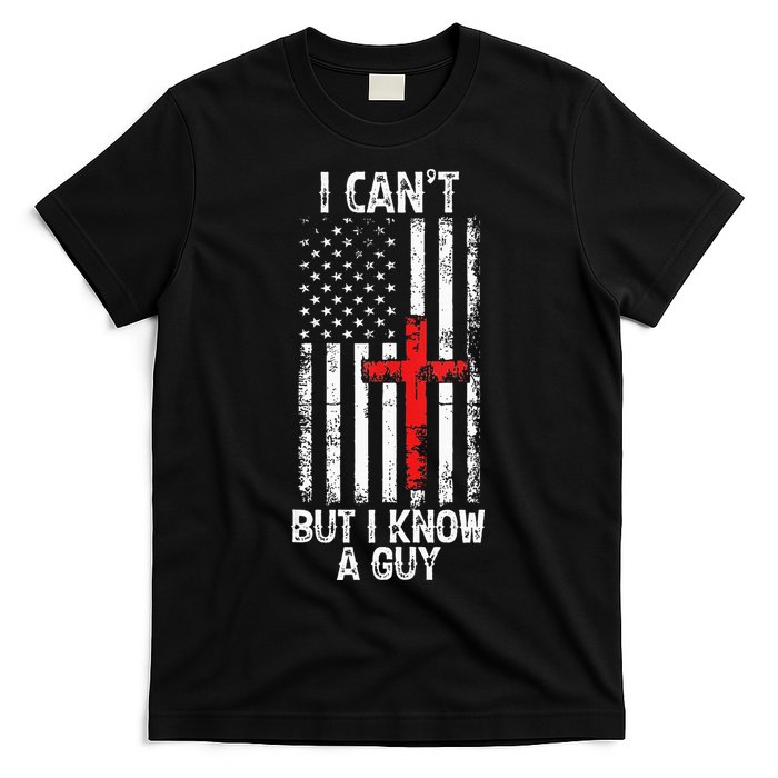 I Can't But I Know A Guy Jesus Cross Christian USA Flag T-Shirt