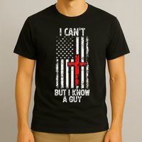 I Can't But I Know A Guy Jesus Cross Christian USA Flag T-Shirt
