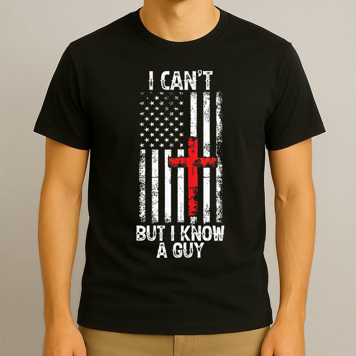 I Can't But I Know A Guy Jesus Cross Christian USA Flag T-Shirt