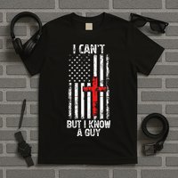 I Can't But I Know A Guy Jesus Cross Christian USA Flag T-Shirt