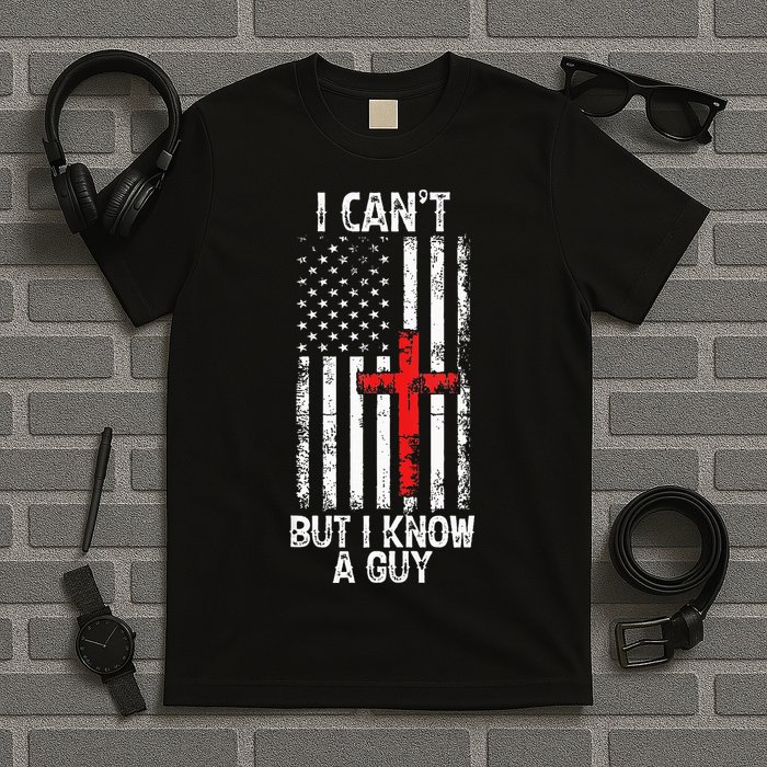 I Can't But I Know A Guy Jesus Cross Christian USA Flag T-Shirt