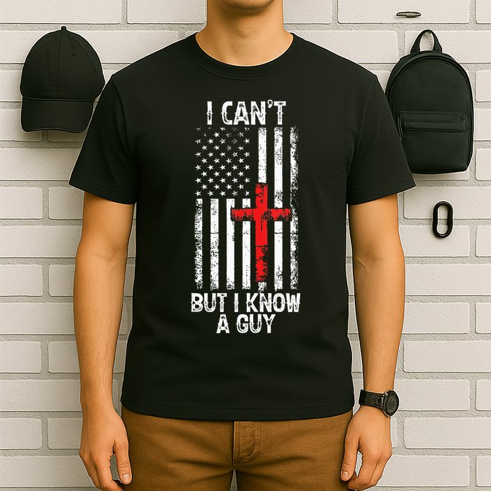 I Can't But I Know A Guy Jesus Cross Christian USA Flag T-Shirt