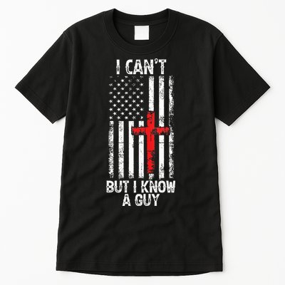 I Can't But I Know A Guy Jesus Cross Christian USA Flag Tall T-Shirt