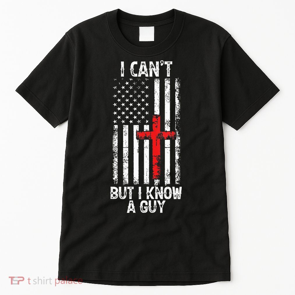 I Can't But I Know A Guy Jesus Cross Christian USA Flag Tall T-Shirt