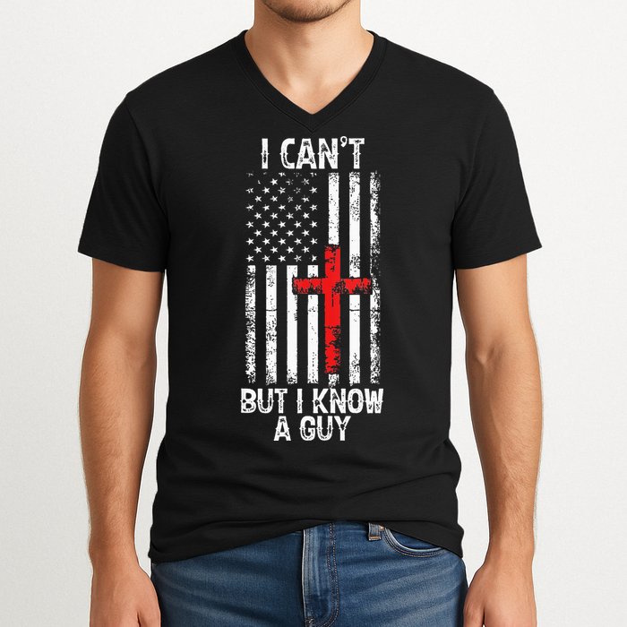 I Can't But I Know A Guy Jesus Cross Christian USA Flag V-Neck T-Shirt