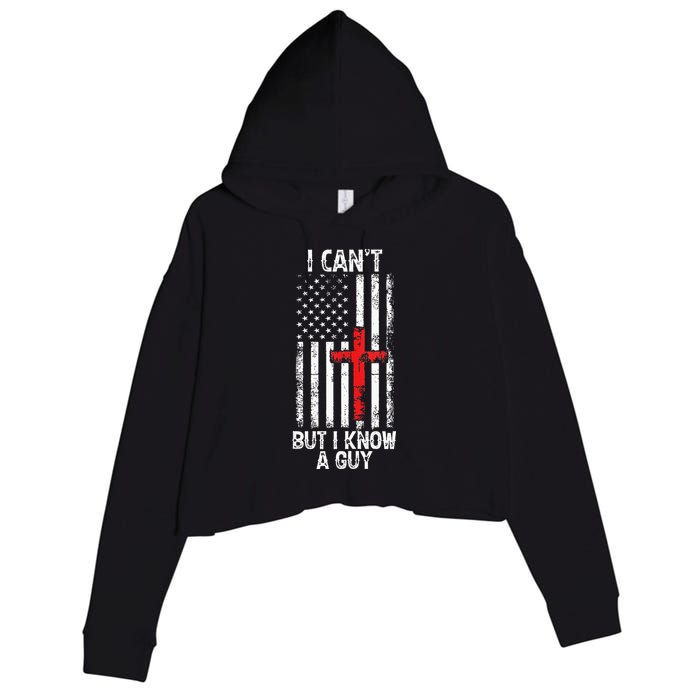 I Can't But I Know A Guy Jesus Cross Christian USA Flag Crop Fleece Hoodie