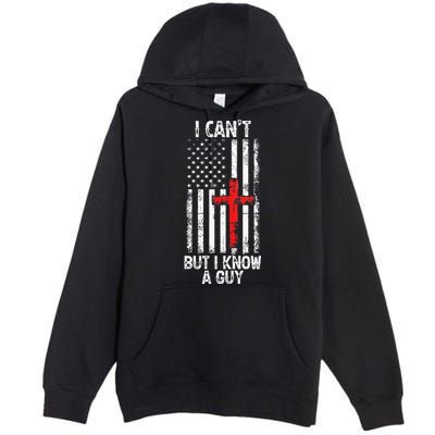 I Can't But I Know A Guy Jesus Cross Christian USA Flag Premium Pullover Hoodie