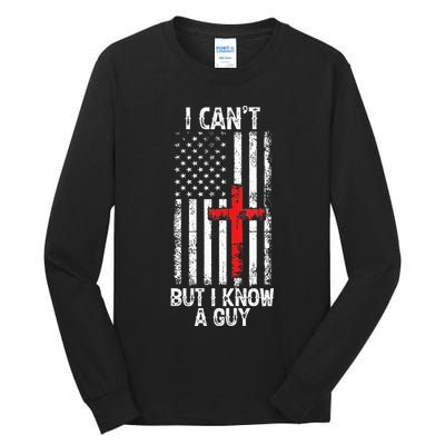 I Can't But I Know A Guy Jesus Cross Christian USA Flag Tall Long Sleeve T-Shirt