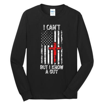 I Can't But I Know A Guy Jesus Cross Christian USA Flag Tall Long Sleeve T-Shirt