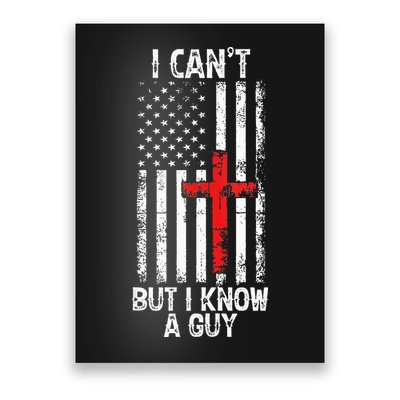 I Can't But I Know A Guy Jesus Cross Christian USA Flag Poster