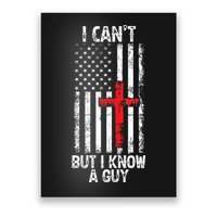 I Can't But I Know A Guy Jesus Cross Christian USA Flag Poster