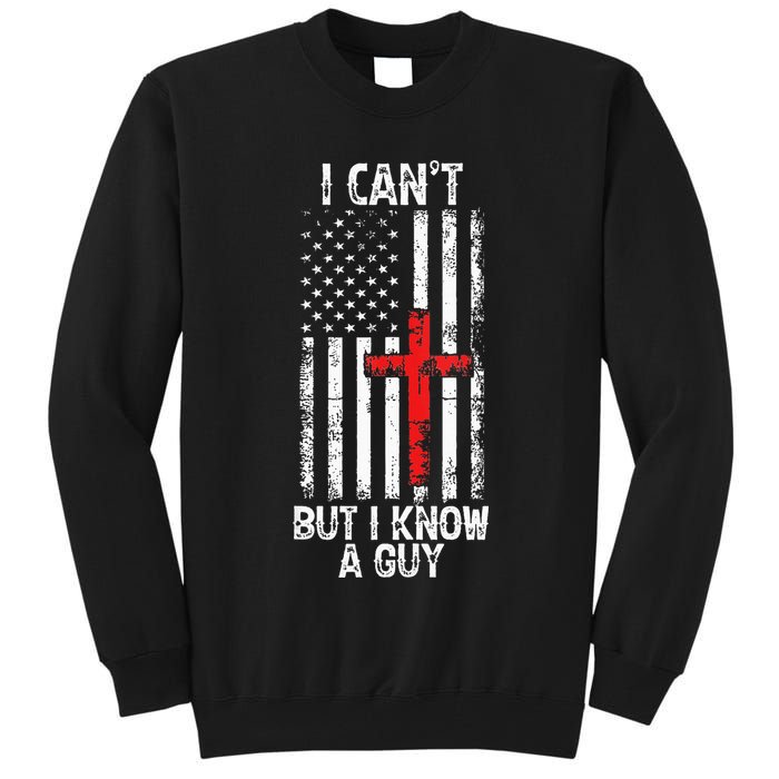 I Can't But I Know A Guy Jesus Cross Christian USA Flag Tall Sweatshirt