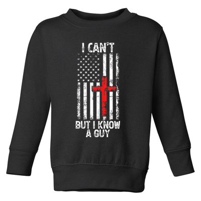 I Can't But I Know A Guy Jesus Cross Christian USA Flag Toddler Sweatshirt