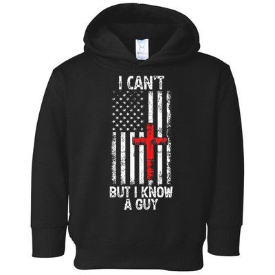 I Can't But I Know A Guy Jesus Cross Christian USA Flag Toddler Hoodie