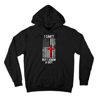I Can't But I Know A Guy Jesus Cross Christian USA Flag Tall Hoodie