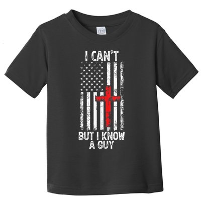 I Can't But I Know A Guy Jesus Cross Christian USA Flag Toddler T-Shirt