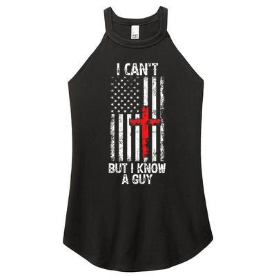 I Can't But I Know A Guy Jesus Cross Christian USA Flag Women's Perfect Tri Rocker Tank