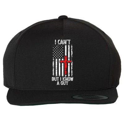 I Can't But I Know A Guy Jesus Cross Christian USA Flag Wool Snapback Cap