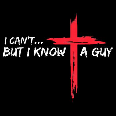 I Can't But I Know A Guy Jesus Cross Funny Christian T-Shirt