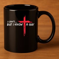 I Can't But I Know A Guy Jesus Cross Funny Christian 11oz C Handle Ceramic Mug