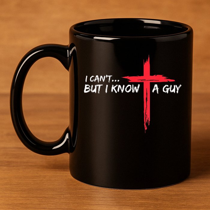 I Can't But I Know A Guy Jesus Cross Funny Christian 11oz C Handle Ceramic Mug
