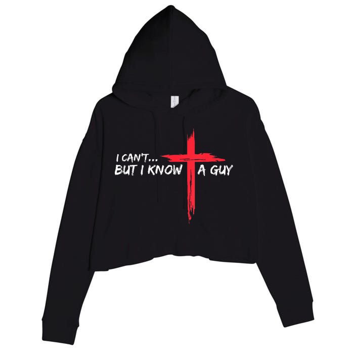 I Can't But I Know A Guy Jesus Cross Funny Christian Crop Fleece Hoodie