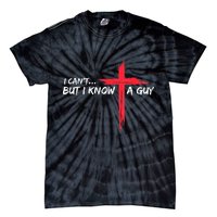 I Can't But I Know A Guy Jesus Cross Funny Christian Tie-Dye T-Shirt