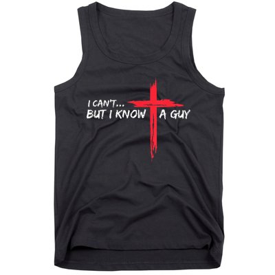 I Can't But I Know A Guy Jesus Cross Funny Christian Tank Top