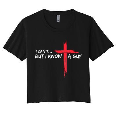I Can't But I Know A Guy Jesus Cross Funny Christian Crop Top