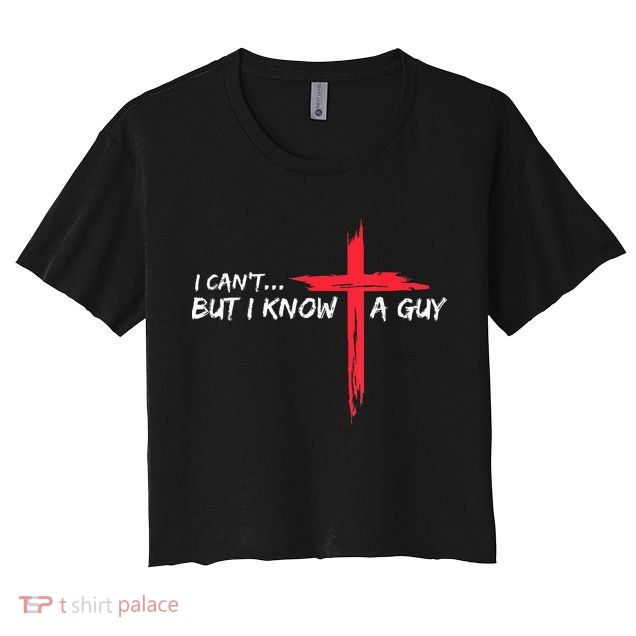 I Can't But I Know A Guy Jesus Cross Funny Christian Crop Top