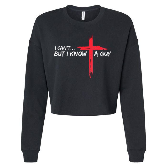I Can't But I Know A Guy Jesus Cross Funny Christian Cropped Pullover Crew