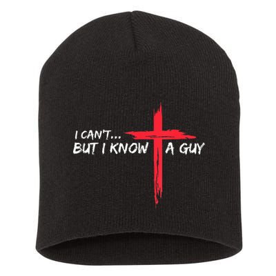 I Can't But I Know A Guy Jesus Cross Funny Christian Short Acrylic Beanie