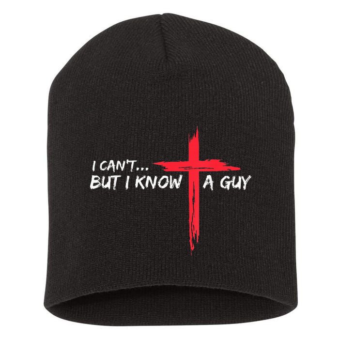 I Can't But I Know A Guy Jesus Cross Funny Christian Short Acrylic Beanie