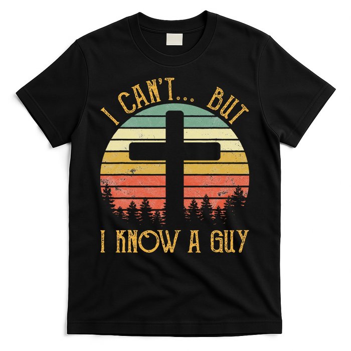 I Can't But I Know A Guy Jesus Cross Funny Christian T-Shirt