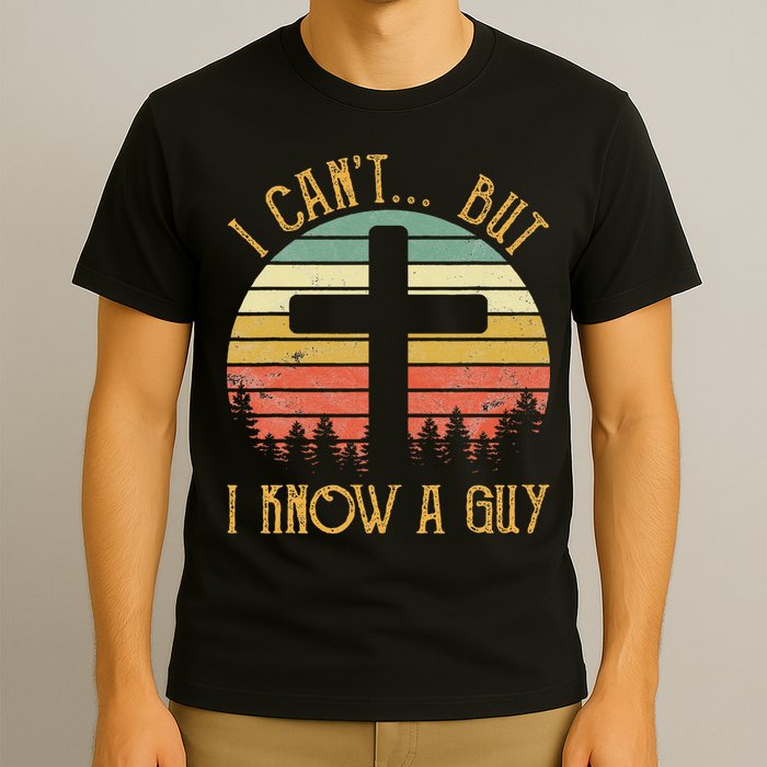 I Can't But I Know A Guy Jesus Cross Funny Christian T-Shirt