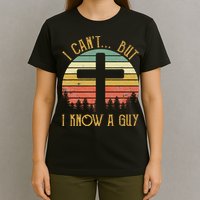 I Can't But I Know A Guy Jesus Cross Funny Christian T-Shirt