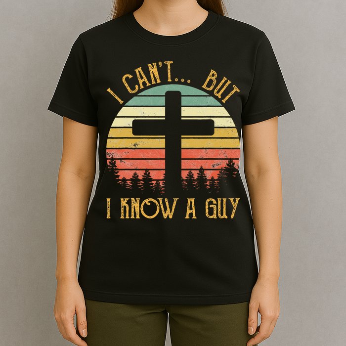 I Can't But I Know A Guy Jesus Cross Funny Christian T-Shirt