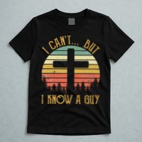 I Can't But I Know A Guy Jesus Cross Funny Christian T-Shirt